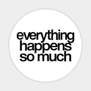 Everything Happens So Much Magnet